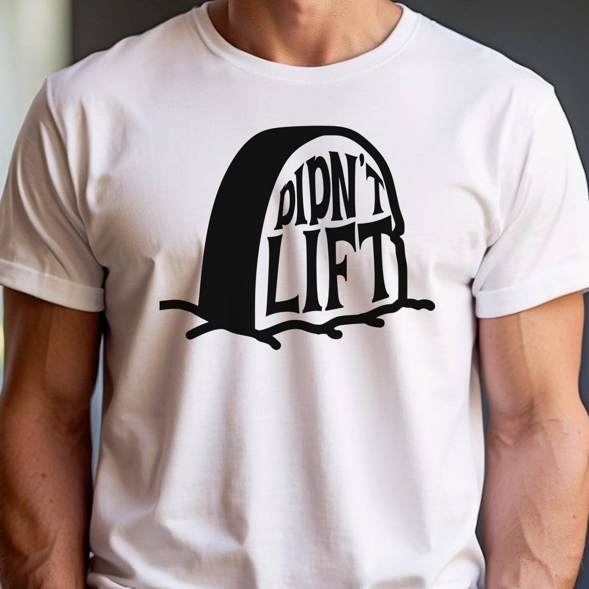 Alt text: "Playful ‘Didn’t Lift’ graphic tee showcasing bold lettering for gym enthusiasts, blending humor and fitness. Perfect for workouts!"