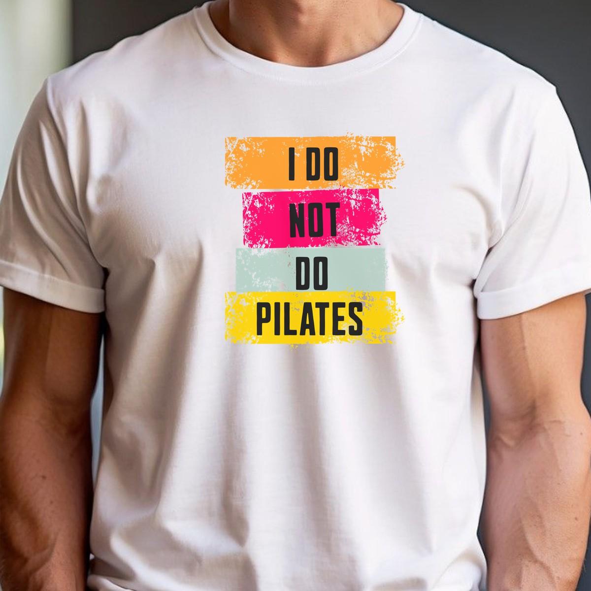 Alt text: "Black 'I Do Not Do Pilates' gym t-shirt, featuring bold white lettering, perfect for fitness enthusiasts who love weightlifting."