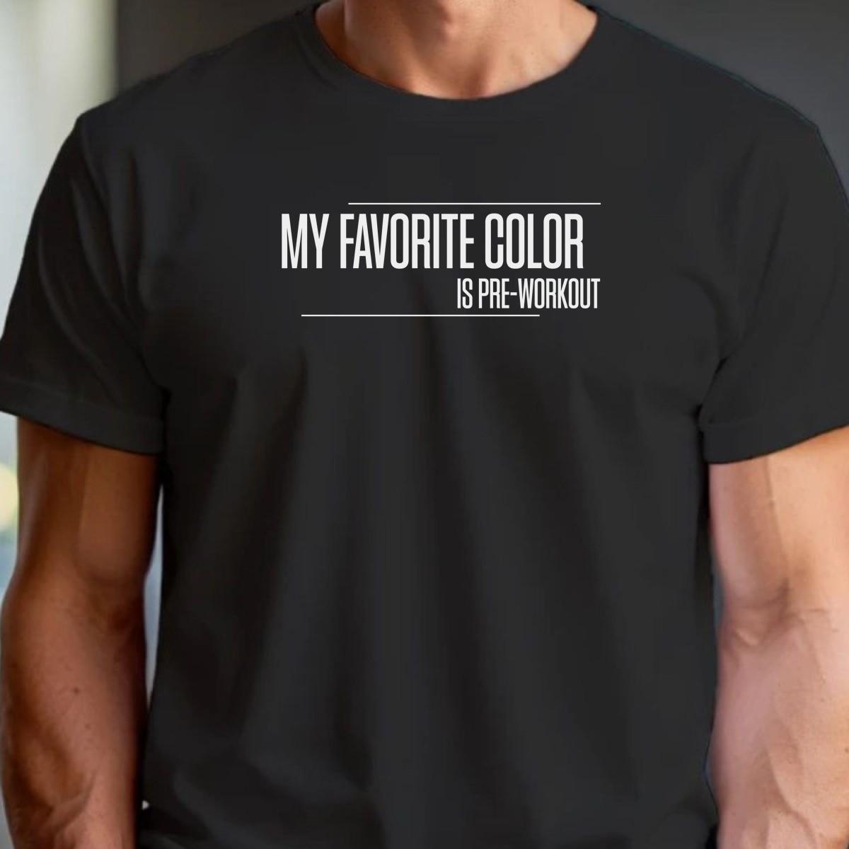 "Vibrant gym T-shirt with cheeky slogan 'My Favorite Color is Pre-Workout,' showcasing athletic style and motivation for fitness enthusiasts."